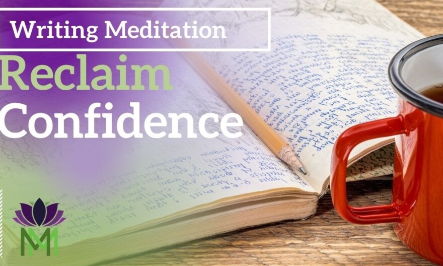 Writing Meditation to Reclaim Confidence and Self-Worth  | Mindful Movement