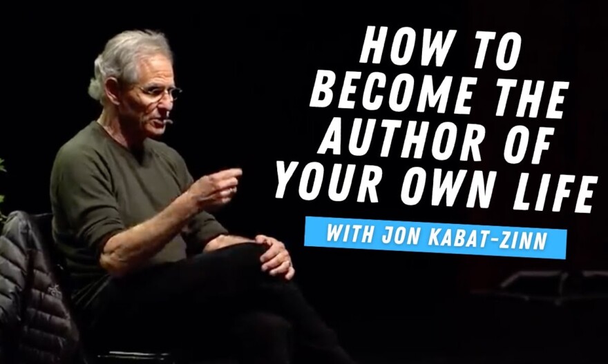 How to Become the Author of Your Own Life | Mindfulness With Jon Kabat-Zinn