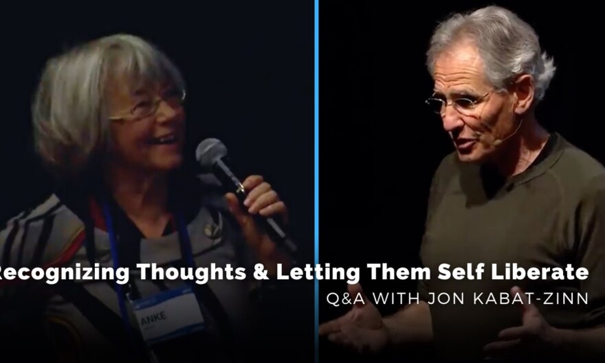 Recognizing Thoughts and Letting Them Self Liberate | Q&A With Jon Kabat-Zinn