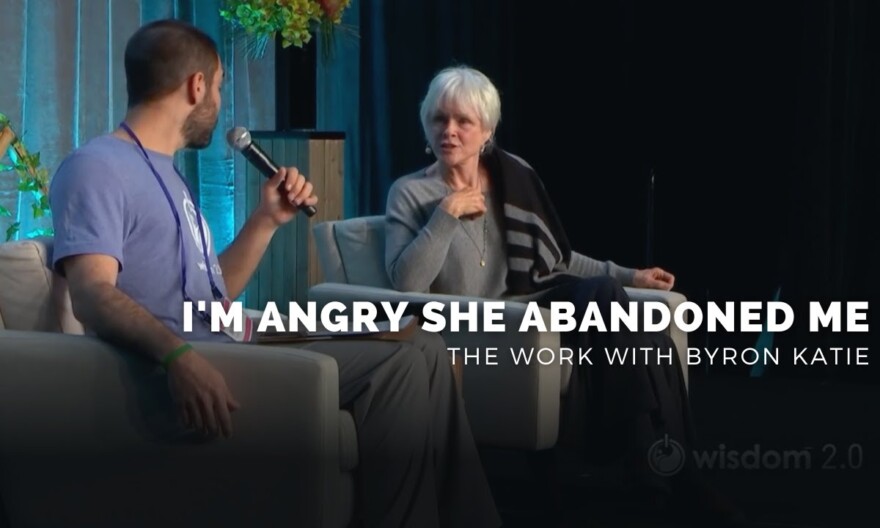 “I’m Angry She Abandoned Me” | Doing The Work With Byron Katie
