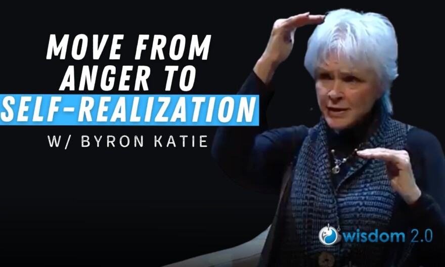 Moving From Anger to Self Realization | Doing “the Work” With Byron Katie