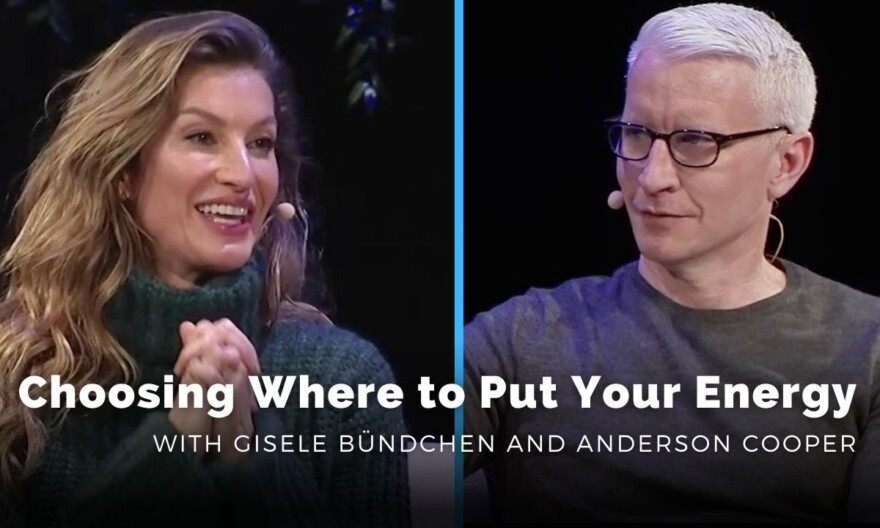 Choosing Where to Put Your Energy | With Gisele Bündchen and Anderson Cooper
