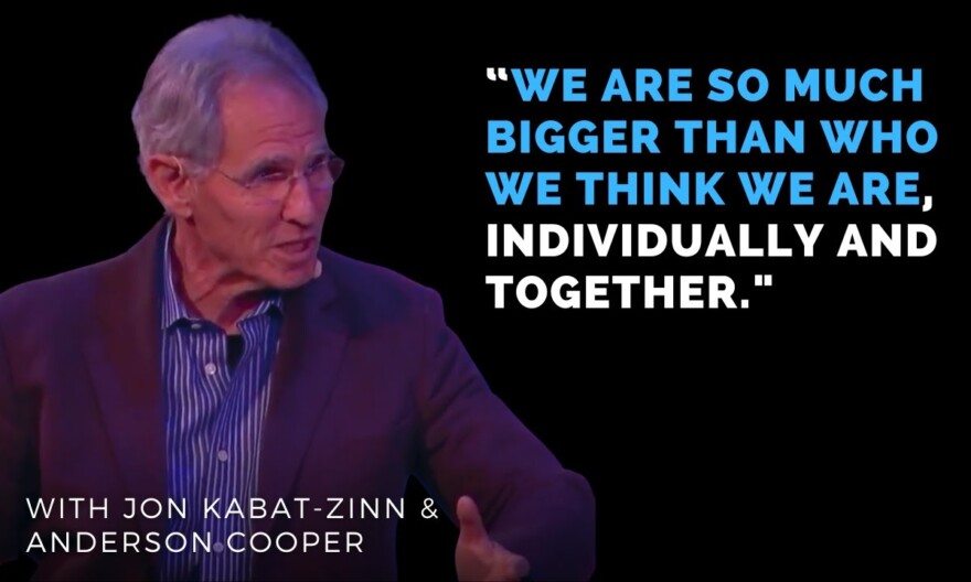 Find Clarity Through Deep Listening and Mindfulness | With Jon Kabat-Zinn and Anderson Cooper