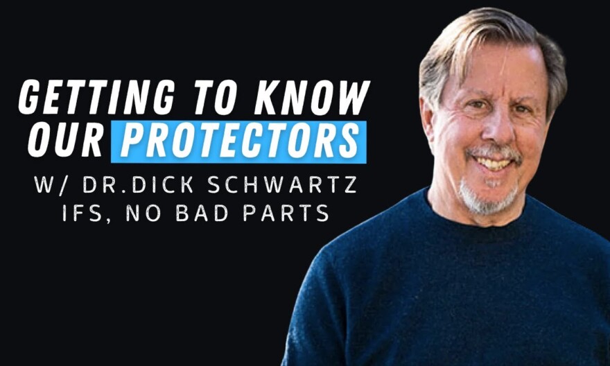 Getting to Know Our Protectors | With Dr. Dick Schwartz, IFS, No Bad Parts