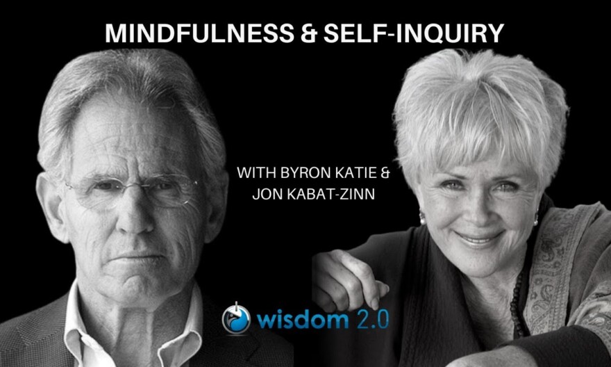 Mindfulness & Self Inquiry | Byron Katie & Jon Kabat-Zinn