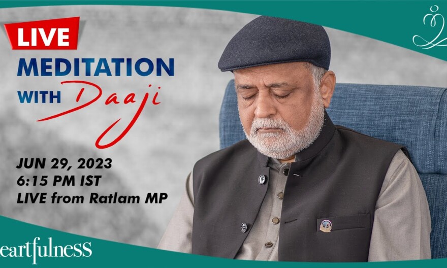 Live Meditation With Daaji | 29th June 2023 | 06:15 PM IST | Ratlam MP | Heartfulness