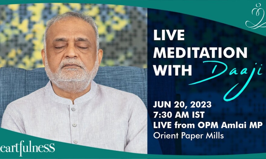 Live Meditation With Daaji | 20th June 2023 | 07:30 AM IST | OPM Amlai MP | Heartfulness