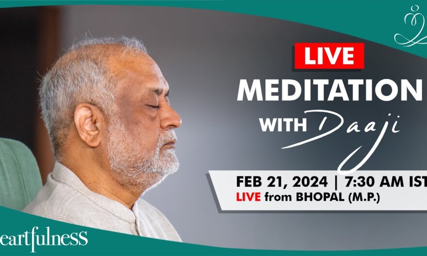 Live Meditation With Daaji | 21 Feb | 7:30 AM IST | Bhopal | Madhya Pradesh | Heartfulness | Daaji