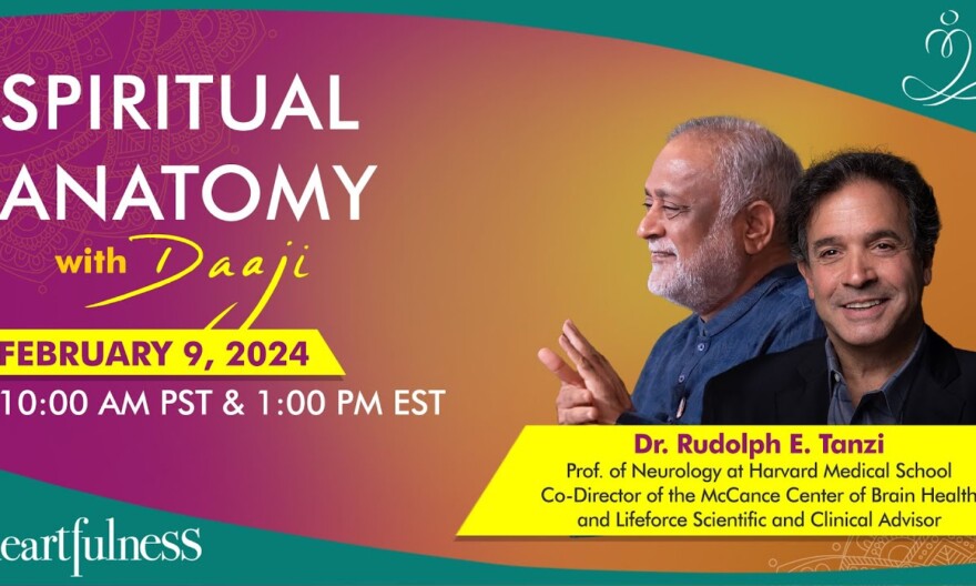 Daaji & Dr. Rudolph E. Tanzi | Spiritual Anatomy | 9 Feb 2024 | 10 AM PST | 1 PM EST