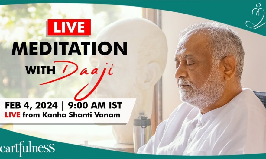 Live Meditation With Daaji from Kanha Shanti Vanam | 4 Feb 2024 | 09:00 AM IST | Heartfulness