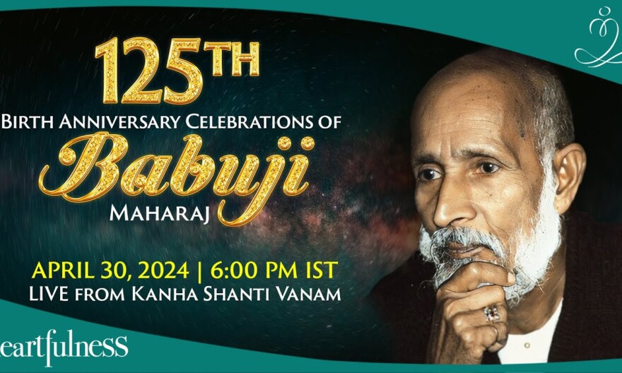 125th Birth Anniversary Celebrations of Babuji Maharaj | 30 April 2024 | 6 PM IST | Daaji | Kanha