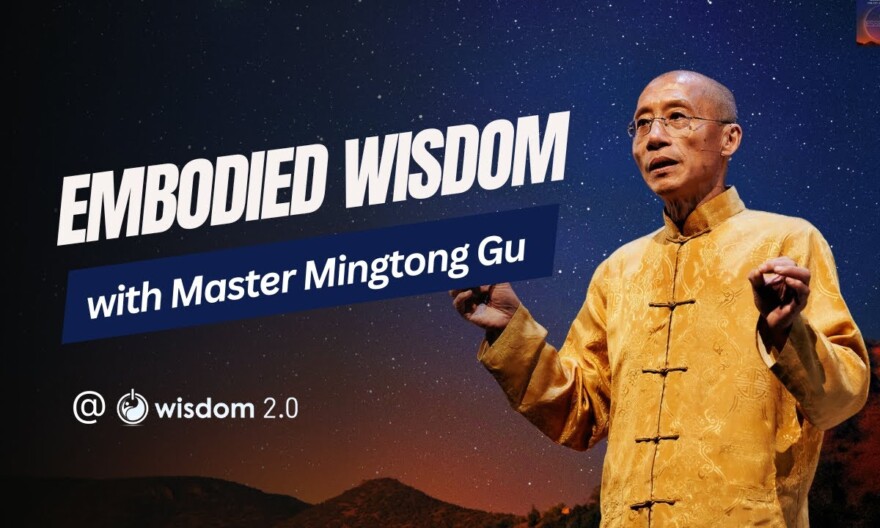"Embodied Wisdom" with Master Mingtong Gu