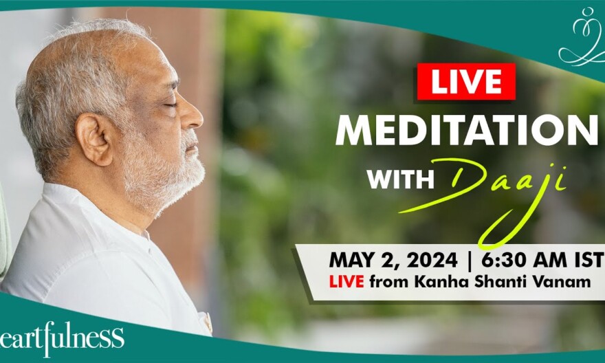 Live Meditation With Daaji | 02 May 2024 | 06:30 AM IST | Kanha Shanti Vanam | Heartfulness