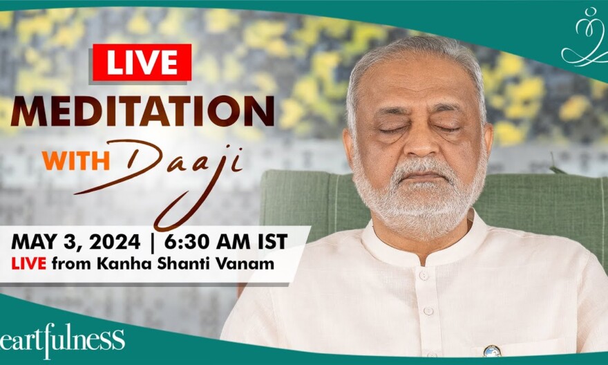 Live Meditation With Daaji | 3 May 2024 | 6.30 AM IST | Kanha Shanti Vanam | Heartfulness | Daaji