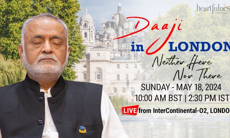 Neither Here Nor There | 19 May 2024 | 2.30 pm IST | 10 am BST | Daaji | London