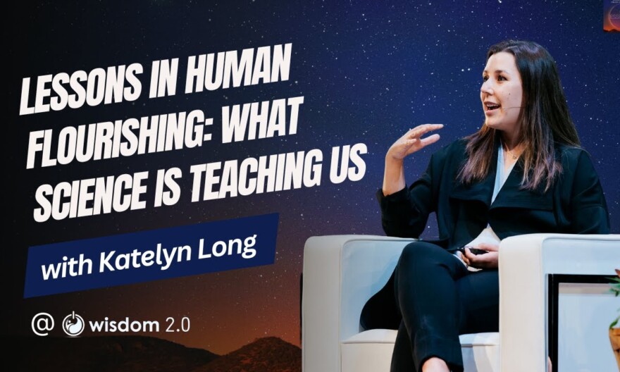 "Lessons In Human Flourishing: What Science Is Teaching Us" with Katelyn Long