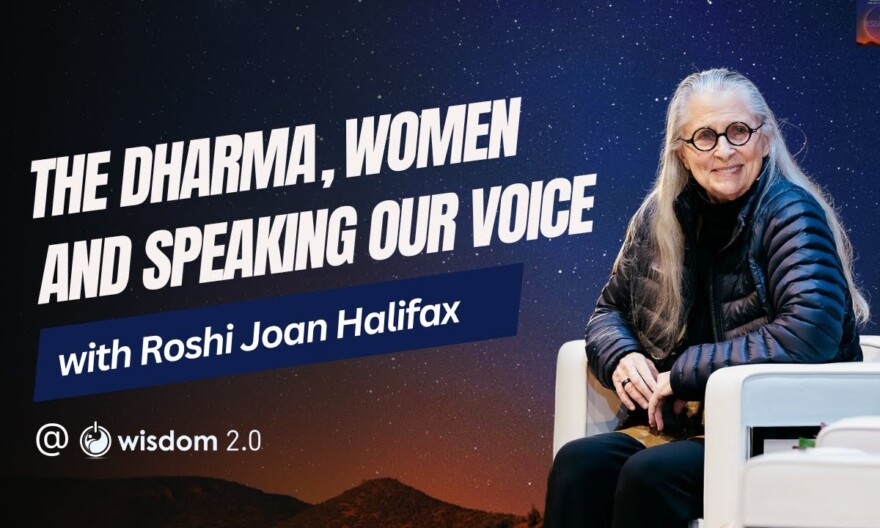 "The Dharma, Women and Speaking Our Voice" with Roshi Joan Halifax