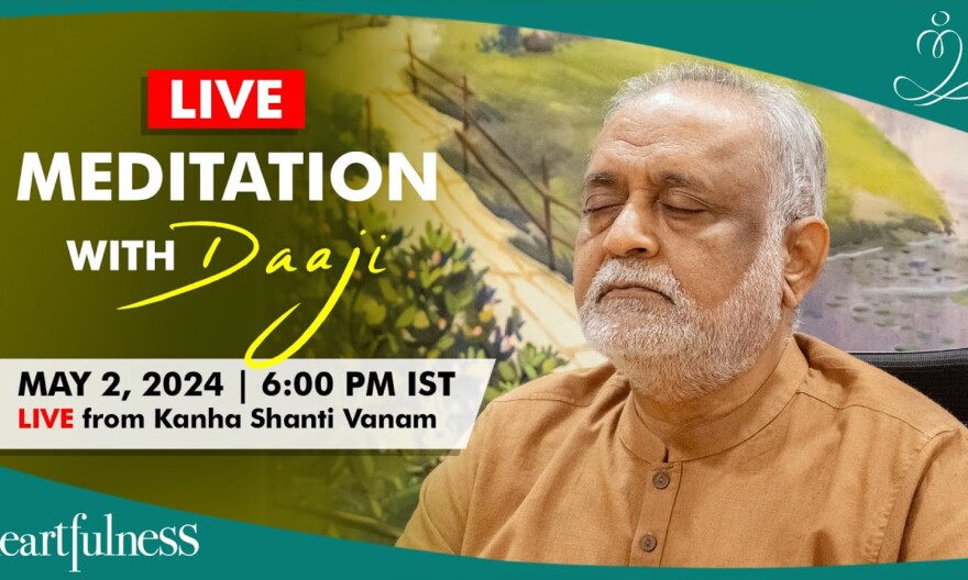 Live Meditation With Daaji | 02 May 2024 | 06 PM IST | Kanha Shanti Vanam | Heartfulness | Daaji