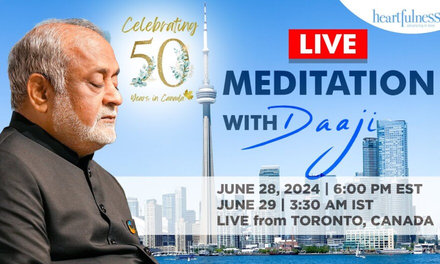 Live Meditation With Daaji | 28 June 2024 | 6 pm EDT | 3.30 AM IST | Toronto | Canada | Heartfulness