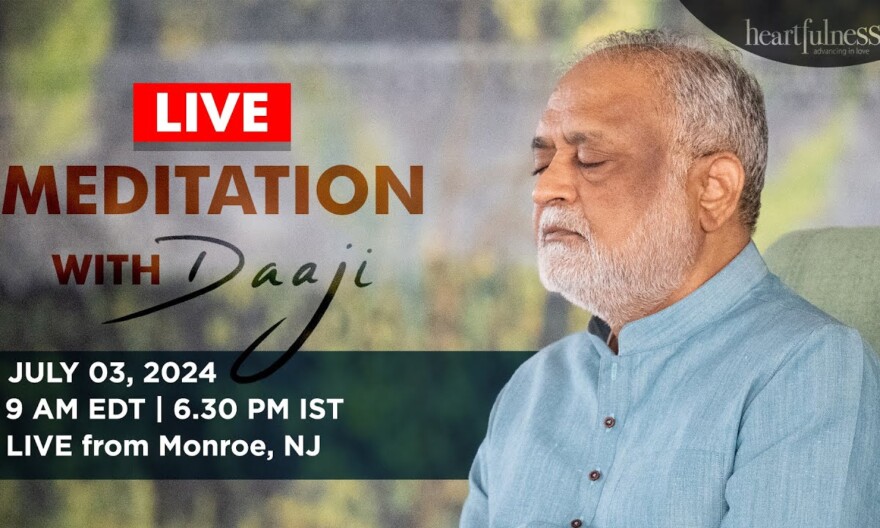 Live Meditation With Daaji | 3 July 2024 | 9 AM EDT | 6:30 PM IST | Monroe Ashram, NJ | Heartfulness